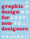 Graphic Design for Nondesigners: Essential Knowledge, Tips, and Tricks, Plus 20 Step-by-Step Projects for the Design Novice - Tony Seddon, Jane Waterhouse, Rick Landers