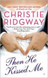 Then He Kissed Me - Christie Ridgway