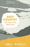Deep Country: Five Years in the Welsh Hills - Neil Ansell
