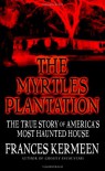 The Myrtles Plantation: The True Story of America's Most Haunted House - Frances Kermeen