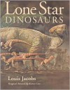 Lone Star Dinosaurs - Louis Jacobs,  Karen Carr