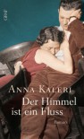 Der Himmel ist ein Fluss - Anna Kaleri