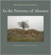 In the Presence of Absence - Mahmoud Darwish, Sinan Antoon سنان أنطون