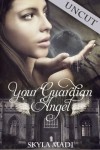 Your Guardian Angel "Uncut" - Skyla Madi