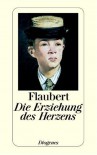 Die Erziehung des Herzens : Geschichte eines jungen Mannes (Taschenbuch) - Gustave Flaubert