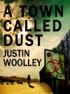 A Town Called Dust: The Territory 1 - Justin Woolley