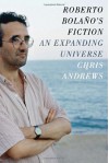 Roberto Bolaño's Fiction: An Expanding Universe - Chris Andrews