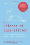 The Science of Superstition: How the Developing Brain Creates Supernatural Beliefs - Bruce M. Hood