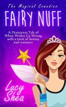 Fairy Nuff: A Humorous Tale of When Wishes Go Wrong, with a Twist of Fantasy and Romance (The Magical Comedies) - Lucy Shea