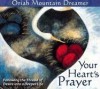 Your Heart's Prayer: Following the Thread of Desire into a Deeper Life - Oriah Mountain Dreamer