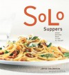 Solo Suppers: Simple Delicious Meals to Cook for Yourself - Joyce Goldstein, Judy Swinks