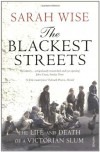 The Blackest Streets: The Life and Death of a Victorian Slum - Sarah Wise