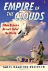 Empire Of The Clouds: When Britain's Aircraft Ruled The World - James Hamilton-Paterson
