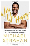 Wake Up Happy: The Dream Big, Win Big Guide to Transforming Your Life - Michael Strahan, Veronica Chambers