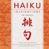 Haiku Inspirations: Poems and Meditations on Nature and Beauty - Victoria James, Tom Lowenstein