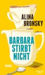 Barbara stirbt nicht - Alina Bronsky