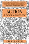 Action: A Book About Sex - Amy Rose Spiegel