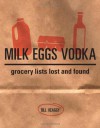 Milk Eggs Vodka: Grocery Lists Lost and Found - Bill Keaggy, Amy Schell