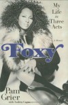 Foxy: My Life in Three Acts - Pam Grier, Andrea Cagan