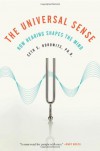 The Universal Sense. How Hearing Shapes the Mind - Seth S. Horowitz