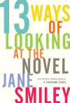 13 Ways of Looking at the Novel - Jane Smiley