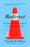 Redirect: The Surprising New Science of Psychological Change - Timothy D. Wilson