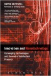 Innovation and Nanotechnology: Converging Technologies and the End of Intellectual Property - David Koepsell