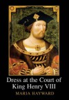 Dress at the Court of King Henry VIII - Maria Hayward