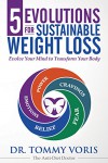5 Evolutions For Sustainable Weight Loss: Evolve Your Mind to Transform Your Body - Dr. Tommy Voris
