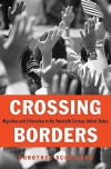 Crossing Borders: Migration and Citizenship in the Twentieth-Century United States - Dorothee Schneider