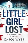 Little Girl Lost: A gripping thriller that will have you hooked (Detective Robyn Carter crime thriller series Book 1) - Carol E. Wyer