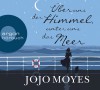 Über uns der Himmel, unter uns das Meer - Jojo Moyes, Katharina Naumann, Luise Helm