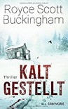 Kaltgestellt: Thriller - Royce Scott Buckingham, Wulf Bergner