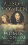 Women All on Fire: The Women of the English Civil War - Alison Plowden
