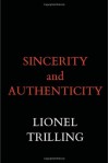 Sincerity and Authenticity (The Charles Eliot Norton Lectures) - Lionel Trilling