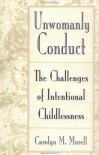 Unwomanly Conduct: The Challenges of Intentional Childlessness - Carolyn Morell
