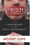 Freedom for the Thought That We Hate: A Biography of the First Amendment - Anthony  Lewis