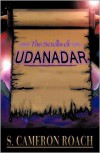 The Scrolls of UDANADAR - S. CAMERON ROACH