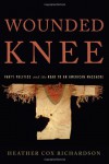 Wounded Knee: Party Politics and the Road to an American Massacre - Heather Cox Richardson