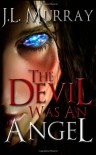 The Devil Was an Angel: A Niki Slobodian Novel: Book 4 (Volume 4) - J.L. Murray