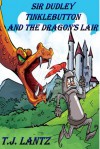 Sir Dudley Tinklebutton and the Dragon's Lair - T.J. Lantz