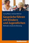 Gespräche führen mit Kindern und Jugendlichen: Methoden schulischer Beratung - Conny Melzer, Andreas Methner