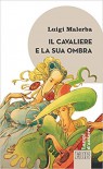 Il cavaliere e la sua ombra - Luigi Malerba