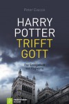 Harry Potter trifft Gott (German Edition) - Peter Ciaccio