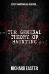 The General Theory of Haunting - Richard Easter