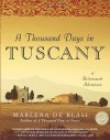 A Thousand Days in Tuscany: A Bittersweet Adventure - Marlena  de Blasi