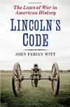 Lincoln's Code: The Laws of War in American History - John Fabian Witt