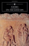 On the Good Life - Cicero, Michael Grant