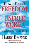 How I Found Freedom in an Unfree World: A Handbook for Personal Liberty - Harry Browne