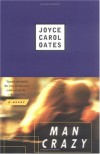 Man Crazy: A Novel - Joyce Carol Oates